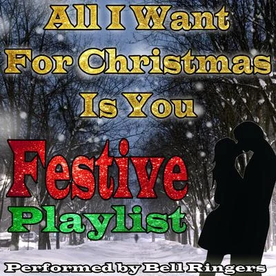 Bell RingersAll I Want for Christmas Is You: Festive Playlist