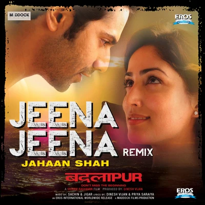 Sachin-Jigar/Ash King/Nikhita GandhiJeena Jeena Remix (From "Badlapur") (by Jahaan Shah)