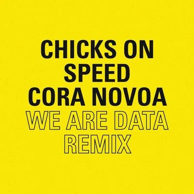 Chicks on SpeedWe Are Data (Cora Novoa Remix)