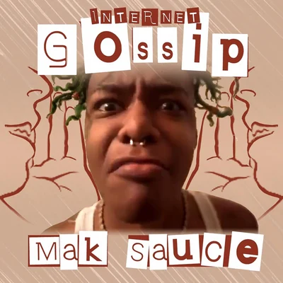 Mak SauceInternet Gossip