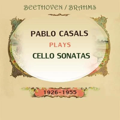 Pablo CasalsPablo Casals plays: Ludwig van Beethoven and Johannes Brahms: Cello Sonatas (1926-1955)