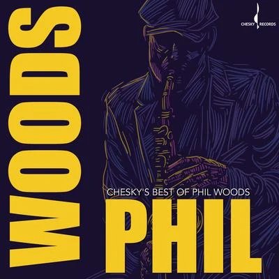 Phil Woods/Freddie Hubbard/Manny Albam/Mike Manieri/Mel Lewis/J.J. Johnson/Hank JonesCheskys Best of Phil Woods