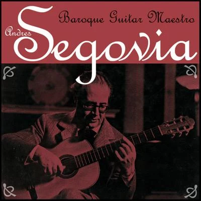 Andrés SegoviaBaroque Guitar Maestro