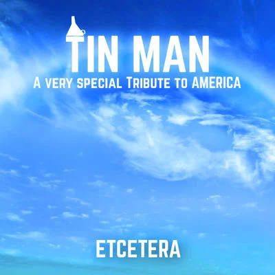 EtceteraTin Man - a Very Special Tribute to America