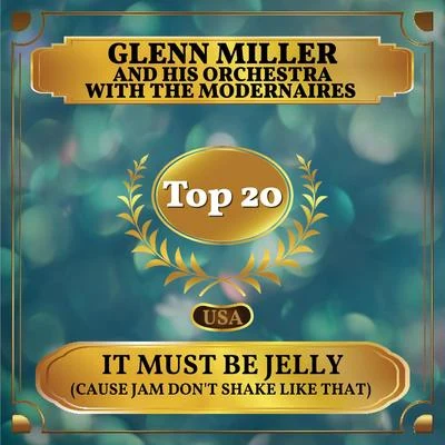 The Modernaires/Skip Nelson/Glenn Miller and His OrchestraIt Must Be Jelly (Cause Jam Dont Shake Like That) (Billboard Hot 100 - No 12)