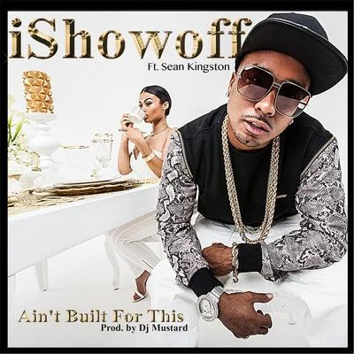 iShowoffAint Built for This (feat. Sean Kingston)