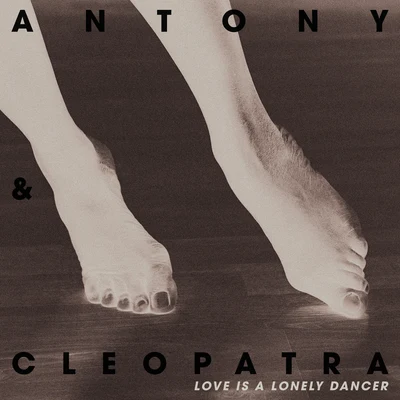 Antony & CleopatraLove Is A Lonely Dancer