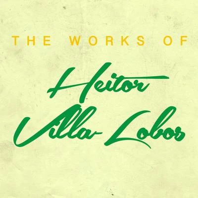 Heitor Villa-lobos/Pedro Humberto Allende/Pola Baytelman/Alfonso Leng/Alberto Ginastera/Alfonso Letelier Llona/Ileana Perez-VelázquezThe Works of Heitor Villa-Lobos