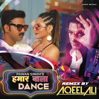 Pawan Singh/Sona SinghHamaar Wala Dance (Remix By Aqeel Ali)