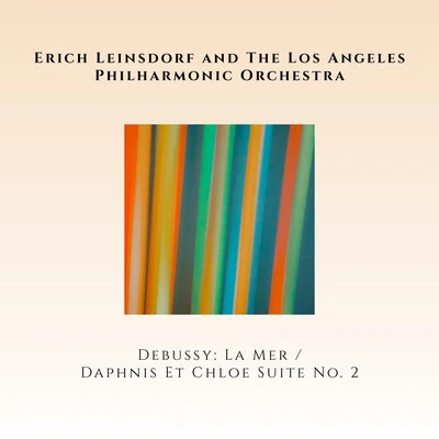 Erich Leinsdorf/Nicola Zaccaria/Renato Ercolani/Inge Borkh/Renata Tebaldi/Ezio Giordano/Gaetano Fanelli/Alberto Erede/Mario Carlin/Orchestra dellAccademia Nazionale di Santa CeciliaClaude Debussy: La MerMaurice Ravel: Daphnis & Chloé (Suite No. 2)