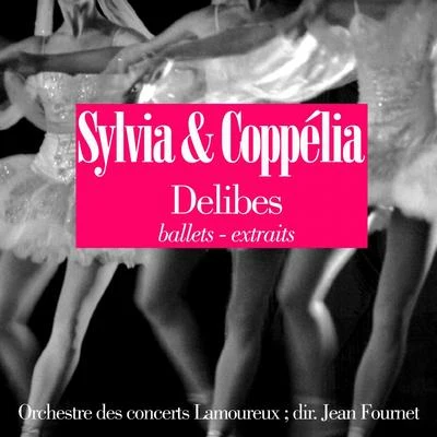 Orchestre Lamoureux/Jean FournetDelibes: Coppelia et Sylvia