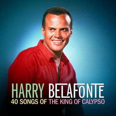 Harry Belafonte40 Songs of the King of Calypso