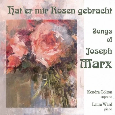 Kelly Ann Bixby/Laura Ward/Suzanne du PlantisHat mir Rosen gebracht - Songs of Joseph Marx