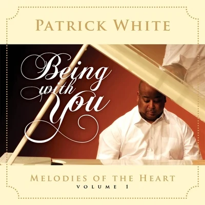 Patrick WhiteMelodies of the Heart, Vol. 1: Being With You