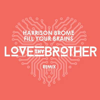 LOVE THY BROTHERJonny StempFill Your Brains (Love Thy Brother Remix)