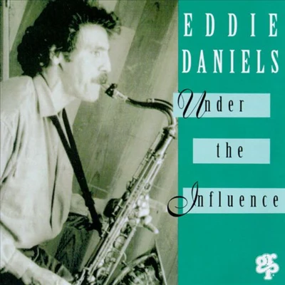 Eddie DanielsUnder the Influence