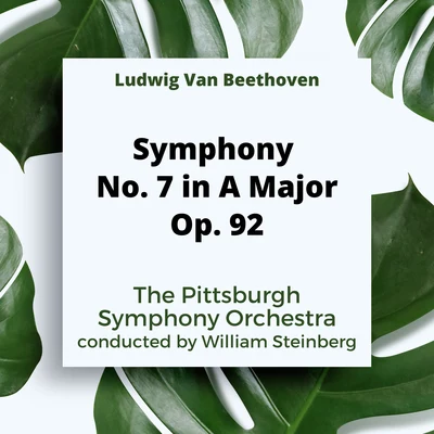 The Pittsburgh Symphony OrchestraPyotr Ilyich TchaikovskyWilliam SteinbergLudwig Van Beethoven: Symphony No. 7 In A Major, Op. 92