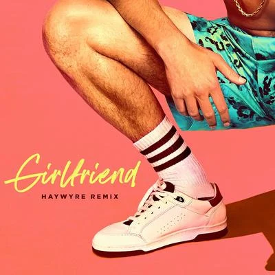 HaywyreGirlfriend (Haywyre Remix)