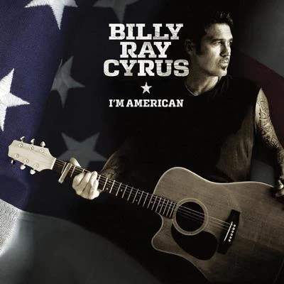 Billy Ray Cyrus/Alison Krauss/Brad Paisley/Trisha Yearwood/Miley Cyrus/Phil Stacey/Josh Gracin/Bucky Covington/Faith Hill/Little Big TownIm American