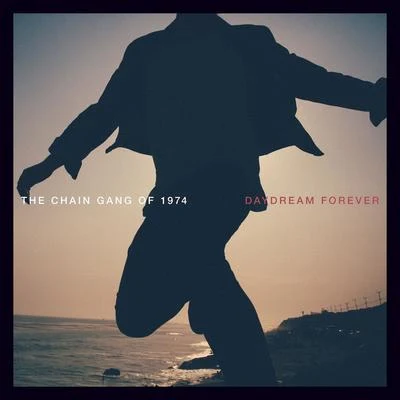 The Chain Gang of 1974Daydream Forever