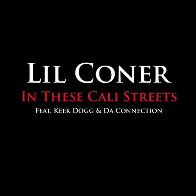 Lil ConerIn These Cali Streets (Feat. Keek Dogg & Da Connection)