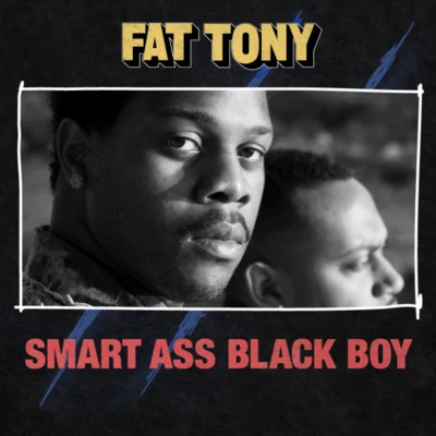 Fat Tony/DAGRSmart Ass Black Boy