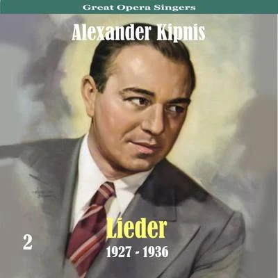 Alexander KipnisGreat Opera SingersLieder1927 - 1936, Volume 2