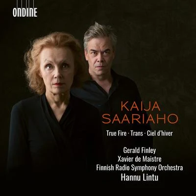 Gerald FinleySAARIAHO, K.: True FireTransCiel dhiver (G. Finley, Maistre, Finnish Radio Symphony, Lintu)