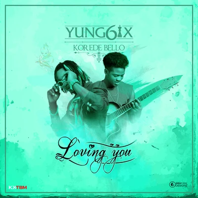 Yung6ixLoving You (feat. Korede Bello)