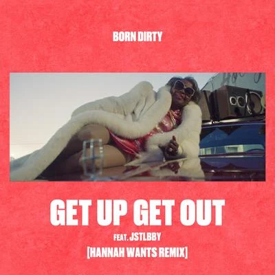 Born DirtyGet Up Get Out (Hannah Wants Remix)