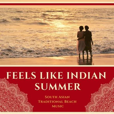 Indian SummerFeels Like Indian Summer - South Asian Traditional Beach Music