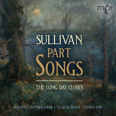 Ellie SlorachThe Long Day Closes: Sullivan Part Songs