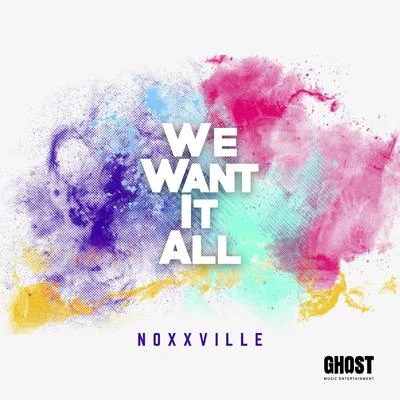 NoxxvilleWe Want It All