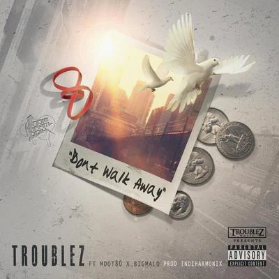 Troublez/Lil RueDont Walk Away (feat. M Dot 80 & Big Malo)