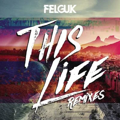 FelgukThis Life (Remixes)