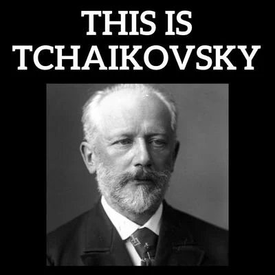 TchaikovskyThis is Tchaikovsky