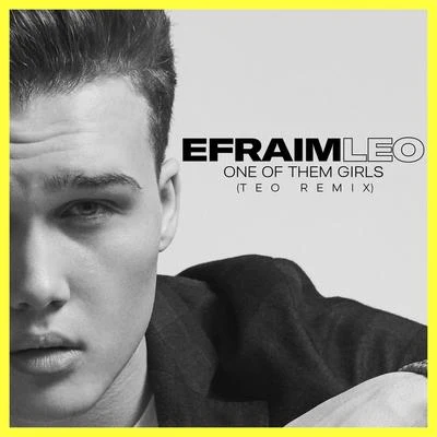 Efraim LeoOne of Them Girls (Teo Remix)