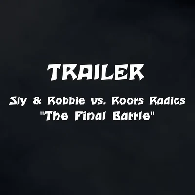 Roots RadicsThe Final Battle Trailer (Sly & Robbie vs. Roots Radics)