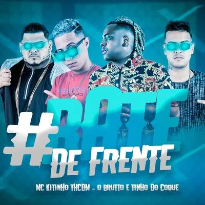 Mc Kitinho/Mc MR Bim#Bate de Frente (feat. O Brutto e Tinho do Coque)