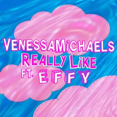 VenessaMichaels/Reid StefanReally Like (feat. Effy)