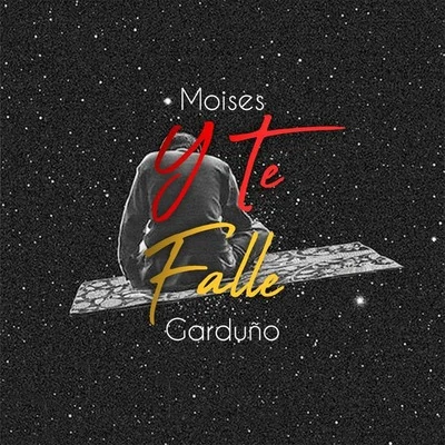 Maniako/Moisés GarduñoY Te Fallé