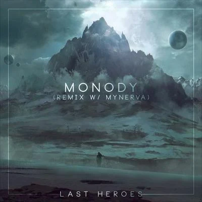 Last HeroesMonody (Last Heroes x Mynerva Remix)