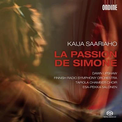 Dawn UpshawSAARIAHO, K.: Passion de Simone (La) (Upshaw, Tapiola Chamber Choir, Finnish Radio Symphony, Salonen)