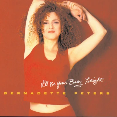 Bernadette PetersI'll Be Your Baby Tonight