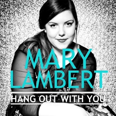 Mary LambertHang out With You