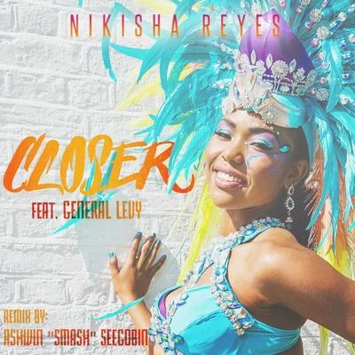 Nikisha ReyesCloser (Ashwin Smash Seegobin Remix) [feat. General Levy]