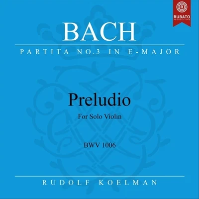 Rudolf KoelmanViolin Partita No. 3 in E Major, BWV 1006: I. Preludio