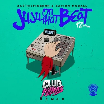 zayion mccallJuju on That Beat (TZ Anthem) [Club Killers Remix]