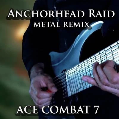 Vincent MorettoAnchorhead Raid (From "Ace Combat 7") [Metal Remix]