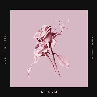 KREAM/Black CaviarKnow This Love (feat. Litens)